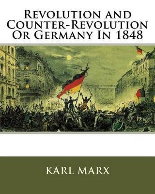 Revolution and Counter-Revolution; Or, Germany in 1848